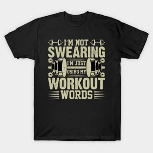 I'm Not Swearing I'm Just Using My Workout Words T-Shirt